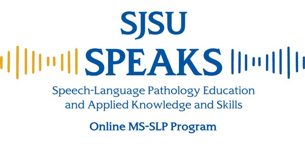 SJSU S.P.E.A.K.S. - Sppech-Language Pathology Education and Applied Knowledge and Skills Online MS-SLP program